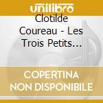 Clotilde Coureau - Les Trois Petits Cochons (+La Petit cd musicale di Coureau, Clotilde