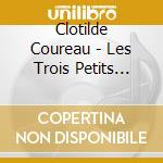 Clotilde Coureau - Les Trois Petits Cochons (+La Petit cd