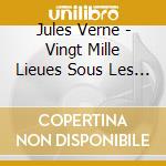 Jules Verne - Vingt Mille Lieues Sous Les Mers cd musicale di Jules Verne