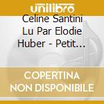 Celine Santini Lu Par Elodie Huber - Petit Scarabee Se Detend-Graines D Eveil Pour Aide (2 Cd) cd