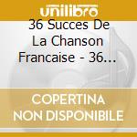 36 Succes De La Chanson Francaise - 36 Succes De La Chanson Francaise cd