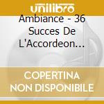 Ambiance - 36 Succes De L'Accordeon Musette (2 Cd) cd