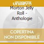 Morton Jelly Roll - Anthologie cd