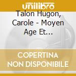 Talon Hugon, Carole - Moyen Age Et Renaissance # Histoire (4 Cd)