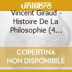 Vincent Giraud - Histoire De La Philosophie (4 Cd) cd musicale di Vincent Giraud