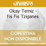 Okay Temiz - Fis Fis Tziganes cd musicale di OKAY TEMIZ