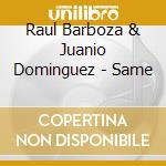 Raul Barboza & Juanio Dominguez - Same cd musicale di BARBOZA RAUL