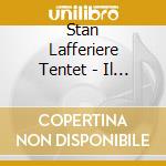 Stan Lafferiere Tentet - Il Fait Toujours Beau cd musicale di Stan Lafferiere Tentet