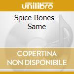 Spice Bones - Same cd