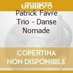 Patrick Favre Trio - Danse Nomade cd musicale di FAVRE PATRICK TRIO