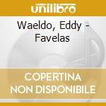 Waeldo, Eddy - Favelas cd
