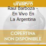Raul Barboza - En Vivo En La Argentina cd musicale di Barboza, Raul