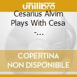 Cesarius Alvim Plays With Cesa - Contrapunctus cd musicale di Cesarius Alvim Plays With Cesa