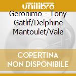 Geronimo - Tony Gatlif/Delphine Mantoulet/Vale cd