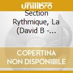 Section Rythmique, La (David B - La Section Rythmique cd