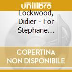 Lockwood, Didier - For Stephane (Grapelli Centenial) cd musicale di Lockwood, Didier