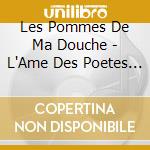 Les Pommes De Ma Douche - L'Ame Des Poetes Disparus
