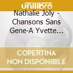 Nathalie Joly - Chansons Sans Gene-A Yvette Guilber cd musicale di Nathalie Joly
