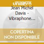 Jean Michel Davis - Vibraphone Jazz cd musicale di Jean Michel Davis