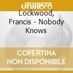Lockwood, Francis - Nobody Knows cd