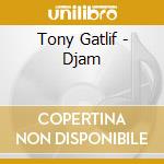 Tony Gatlif - Djam cd musicale di Tony Gatlif