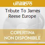 Tribute To James Reese Europe cd musicale