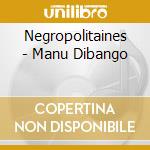 Negropolitaines - Manu Dibango cd