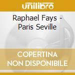 Raphael Fays - Paris Seville cd musicale di Raphael Fays