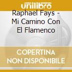 Raphael Fays - Mi Camino Con El Flamenco cd musicale