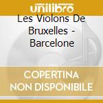 Les Violons De Bruxelles - Barcelone cd