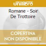 Romane - Soir De Trottoire cd