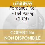 Fordant / Kai - Bel Pasaj (2 Cd) cd