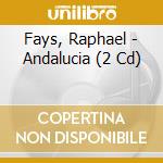 Fays, Raphael - Andalucia (2 Cd) cd