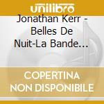 Jonathan Kerr - Belles De Nuit-La Bande Originale Du Spectacle cd