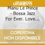 Manu Le Prince - Bossa Jazz For Ever. Love To Johnny Alf cd