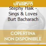 Stephy Haik - Sings & Loves Burt Bacharach cd