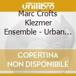 Marc Crofts Klezmer Ensemble - Urban Myths cd