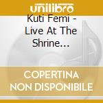 Kuti Femi - Live At The Shrine (cd+dvd) cd musicale di Kuti Femi