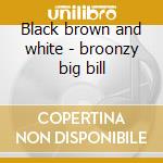 Black brown and white - broonzy big bill cd