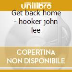 Get back home - hooker john lee cd