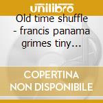 Old time shuffle - francis panama grimes tiny boogie woogie cd
