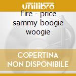 Fire - price sammy boogie woogie cd