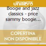 Boogie and jazz classics - price sammy boogie woogie cd musicale di Sammy Price