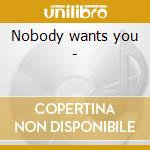Nobody wants you - cd