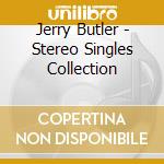 Jerry Butler - Stereo Singles Collection cd