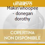 Makin'whoopee - donegan dorothy cd