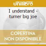 I understand - turner big joe cd