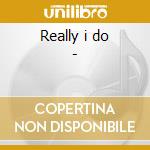 Really i do - cd