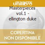 Masterpieces vol.1 - ellington duke cd musicale di Duke Ellington