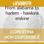 From alabama to harlem - hawkins erskine cd